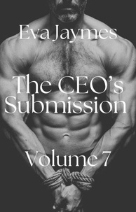 Téléchargez des livres sur pdf The CEO's Submission Vol. 7 - The CEO's Submission, #7 en francais 9798230198673 par Eva Jaymes
