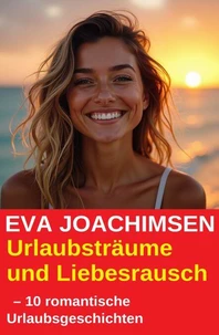 Urlaubsträume und Liebesrausch  – 10 romantische Urlaubsgeschichten