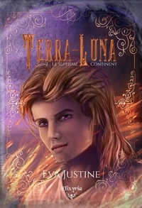 Eva Justine - Terra-Luna - 2 - Le septième continent - Le septième continent.