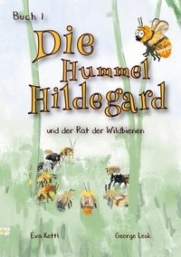 Eva Kettl - Die Hummel Hildegard - Und der Rat der Wildbienen.