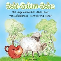 Eva Kolb - Schi-Schnu-Scha - Die ungewöhnlichen Abenteuer von Schildkröte, Schnulli und Schaf.
