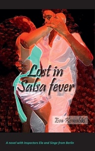 Eva Kowalski - Lost in Salsa fever - A novel with Inspectors Ela and Singe from Berlin.