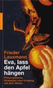 Eva, lass den Apfel hängen - Philosophische Strategien zum Untergang mit dem Bösen.