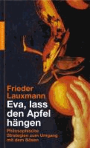 Eva, lass den Apfel hängen - Philosophische Strategien zum Untergang mit dem Bösen.