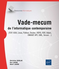 Eva Laude et Christian Goglin - Vade-mecum de l'informatique contemporaine - (TCP, SOA, Linux, Python, Docker, HDFS, RDF, Adam, OWASP, KPI, UML, Scrum…).