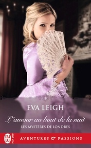 Eva Leigh - Les mystères de Londres Tome 1 : L'amour au bout de la nuit.