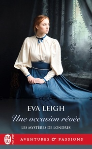Eva Leigh - Les mystères de Londres Tome 2 : Une occasion rêvée.
