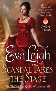 Eva Leigh - Scandal Takes the Stage - The Wicked Quills of London.