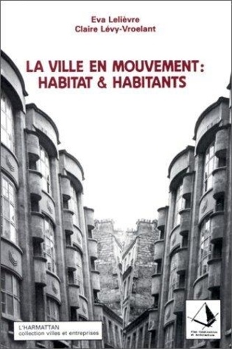 Eva Lelièvre - La ville en mouvement : habitat et habitants.