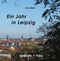 Eva Lübbe - Ein Jahr in Leipzig - Gedichte und Fotos.