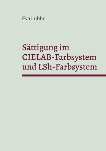 Eva Lübbe - Sättigung im CIELAB-Farbsystem und LSh-Farbsystem - Habilitationsschrift.