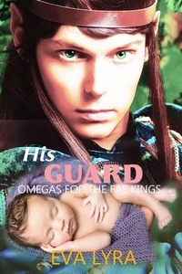  Eva Lyra - His Guard - Omegas for the Fae kings, #5.