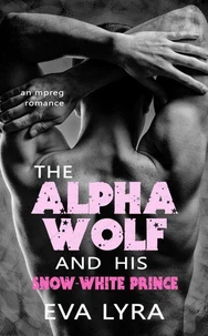 The Alpha Wolf and His Snow-White Prince: An Mpreg Romance