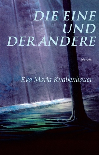  Eva Maria Knabenbauer - Die Eine und der Andere.