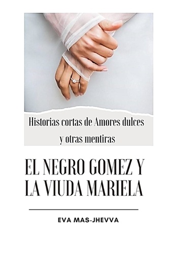  Eva Maria Mas Corbacho - El negro Gómez y la viuda Mariela - Historias cortas de amores dulces y otras mentiras, #1.