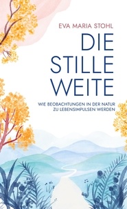 Joomla book téléchargement gratuit Die stille Weite  - Wie Beobachtungen in der Natur zu Lebensimpulsen werden 9783757857165 PDF PDB ePub par Eva Maria Stohl