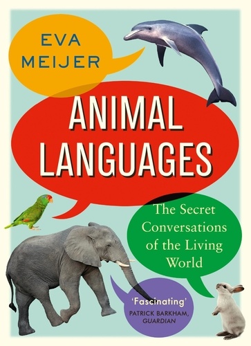 Animal Languages. The secret conversations of the living world
