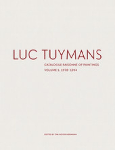 Eva Meyer-Hermann - Luc Tuymans: catalogue raisonné of paintings volume I: 1978-1994.