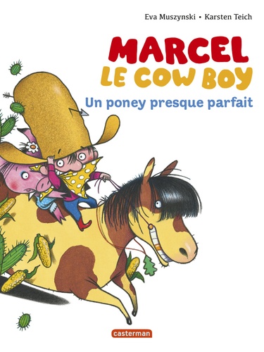 Eva Muszynski et Karsten Teich - Marcel le cowboy Tome 2 : Un poney presque parfait.