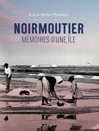 Eva Penisson et Michel Penisson - Noirmoutier - Mémoires d'une île : 40 ans de quêtes ethnographiques (1979-2019).