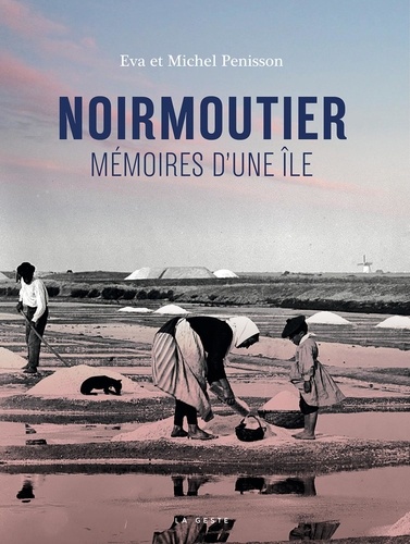 Noirmoutier. Mémoires d'une île : 40 ans de quêtes ethnographiques (1979-2019)