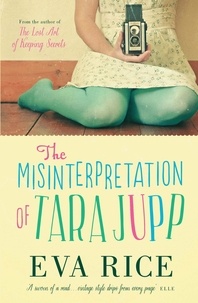 Eva Rice - The Misinterpretation Of Tara Jupp.