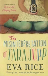 Eva Rice - The Misinterpretation Of Tara Jupp.