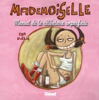 Eva Rollin - Mademoiselle Tome 1 : Manuel de la célibataire imparfaite.