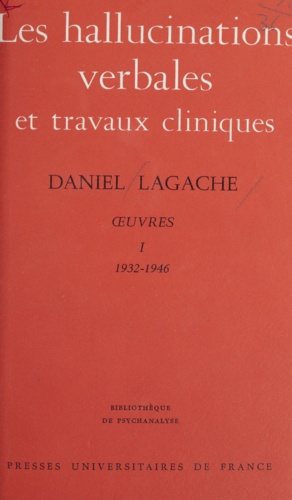 Œuvres (1932-1946) - Daniel Lagache (1). Les hallucinations verbales et travaux cliniques