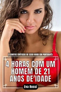 4 Horas com um Homem de 21 Anos de Idade: 2 Contos Eróticos de Sexo Hard em Português
