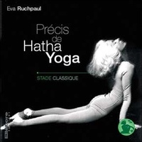 Eva Ruchpaul - Précis de Hatha Yoga - Stade classique.