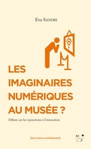 Eva Sandri - Les imaginaires numériques au musée ? - Débats sur les injonctions à l'innovation.