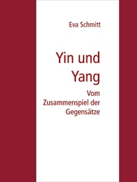Eva Schmitt - Yin und Yang - Vom Zusammenspiel der Gegensätze.