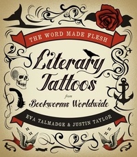 Eva Talmadge et Justin Taylor - The Word Made Flesh - Literary Tattoos from Bookworms.