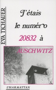 Eva Tichauer - J'étais le numéro 20832 à Auschwitz.