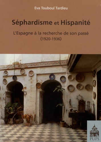 Eva Touboul Tardieu - Séphardisme et hispanité - L'Espagne à la recherche de son passé (1920-1936).