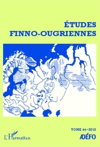 Eva Toulouze - Etudes finno-ougriennes N° 44/2012 : Les langues finno-ougriennes aujourd'hui - Tome 1.