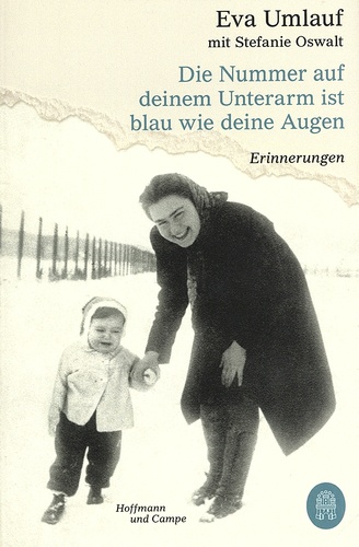 Eva Umlauf - Die Nummer auf deinem Unterarm ist blau wie deine Augen - Erinnerungen.