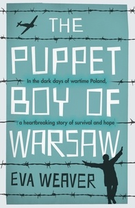 Eva Weaver - The Puppet Boy of Warsaw - A compelling, epic journey of survival and hope.