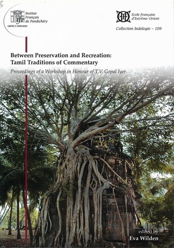 Eva Wilden - Between Preservation and Recreation: Tamil Traditions of Commentary.