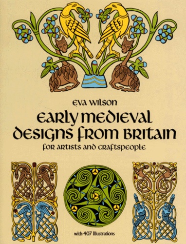 Eva Wilson - Early Medieval Designs from Britain for Artists and Craftspeople.