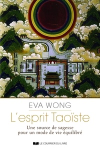 Eva Wong - L'esprit Taoiste - Une source de sagesse pour un mode devie équilibré.