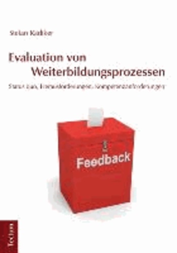 Evaluation von Weiterbildungsprozessen - Status quo, Herausforderungen, Kompetenzanforderungen.
