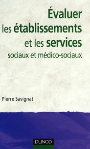 Pierre Savignat - Evaluer les établissements et les services sociaux et médico-sociaux - Des savoir-faire à reconnaître.