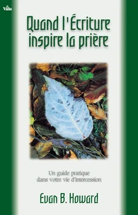 Quand l'Écriture inspire la prière, un guide pratique dans votre vie d'intercession