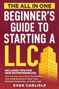 The All In One Beginner's Guide to Starting a LLC