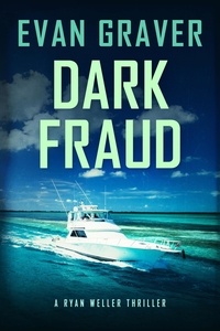  Evan Graver - Dark Fraud - Ryan Weller Thriller Series, #10.