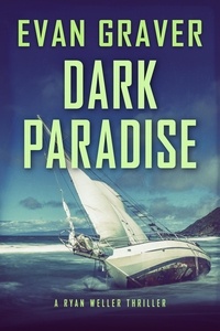  Evan Graver - Dark Paradise - Ryan Weller Thriller Series, #5.