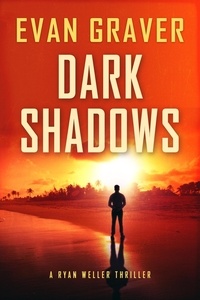  Evan Graver - Dark Shadows - Ryan Weller Thriller Series, #4.