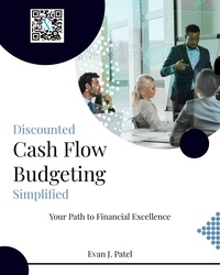 Téléchargement gratuit en ligne de Google Books Discounted Cash Flow Budgeting: Simplified Your Path to Financial Excellence par Evan J. Patel